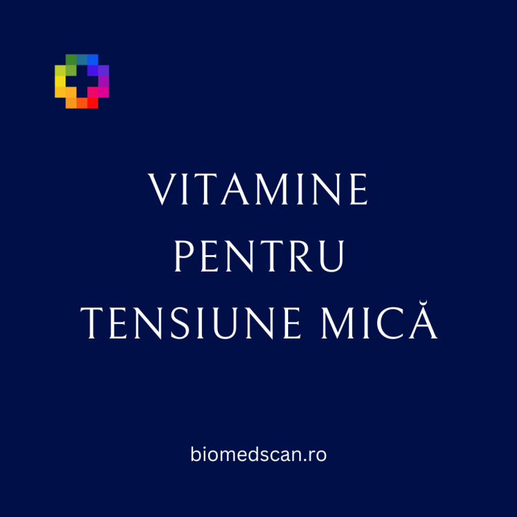 VITAMINE PENTRU TENSIUNE MICĂ