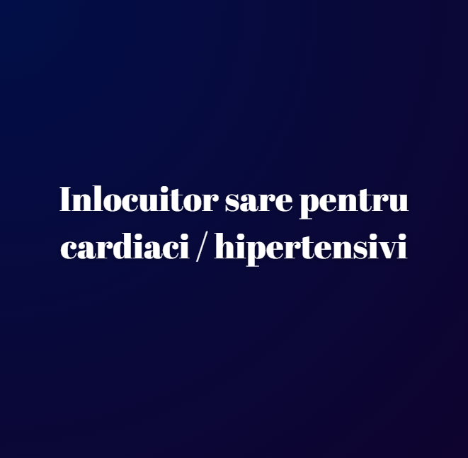 Inlocuitor sare pentru cardiaci - hipertensivi