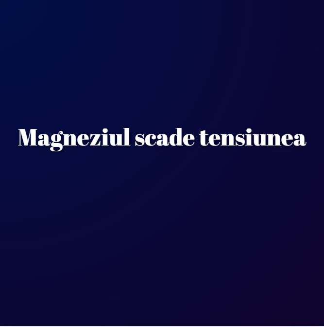 Magneziul scade tensiunea