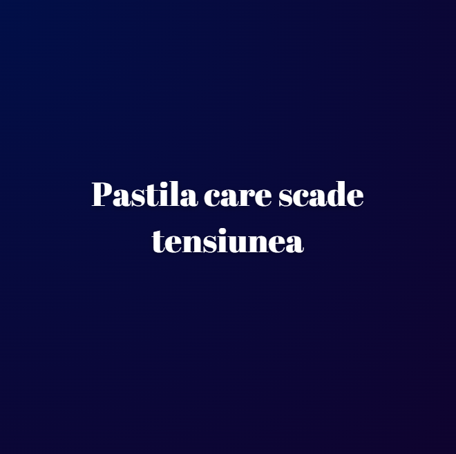 Pastila care scade tensiunea