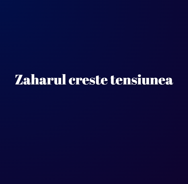 Zaharul creste tensiunea